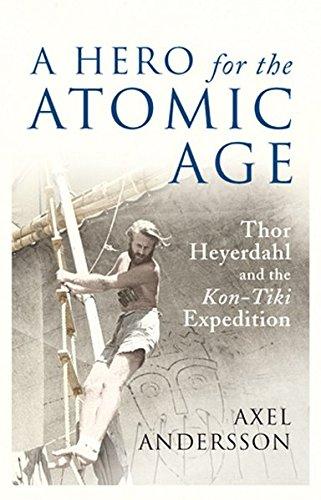 A Hero for the Atomic Age: Thor Heyerdahl and the "Kon-Tiki</I> Expedition (Peter Lang Ltd.)