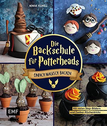 Die Backschule für Potterheads!: Einfach magisch backen mit vielen Step-Bildern und Zauber-Küchentricks: Hogwarts-Torte, Nimbus-Cake-Pops, Steinkekse und mehr