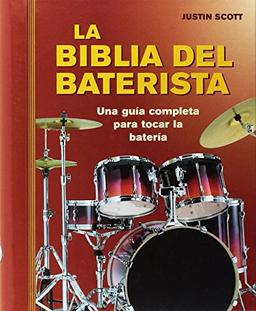 La biblia del baterista : una guía completa para tocar la batería