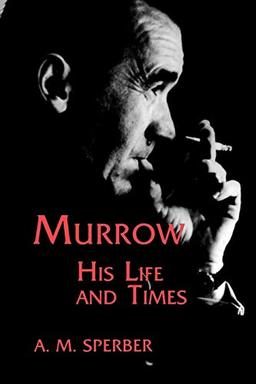 Murrow, His Life and Times (Communications and Media Studies, Band 1)