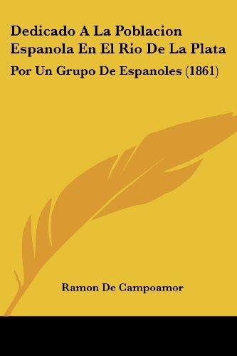 Dedicado A La Poblacion Espanola En El Rio De La Plata: Por Un Grupo De Espanoles (1861)