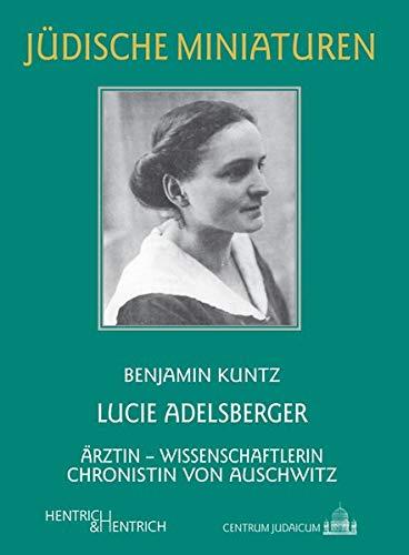 Lucie Adelsberger: Ärztin – Wissenschaftlerin – Chronistin von Auschwitz (Jüdische Miniaturen: Herausgegeben von Hermann Simon)