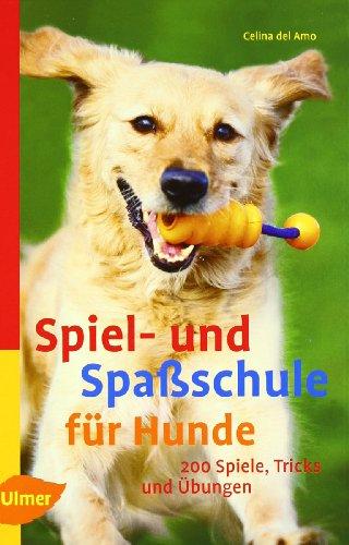 Spiel- und Spaßschule für Hunde: über 200 Spiele, Tricks und Übungen