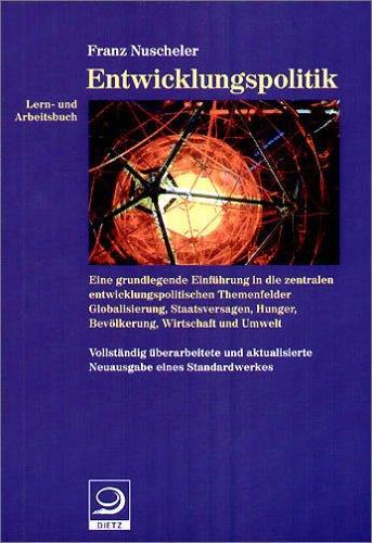 Lern- und Arbeitsbuch Entwicklungspolitik: Eine grundlegende Einführunf in die zentralen entwicklungspolitischen Themenfelder Globalisierung, Staatsversagen, Hunger, Bevölkerung, Wirtschaft und Umwelt