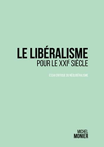 Le libéralisme pour le XXI° siècle : essai critique du néolibéralisme