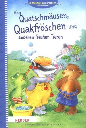 Von Quatschmäusen, Quakfröschen und anderen frechen Tieren: 3-Minuten Vorlesegeschichten: 3-Minuten-Geschichten zum  Vorlesen