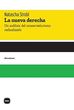 La nueva derecha: Un análisis del conservadurismo radicalizado (discusiones, Band 2058)