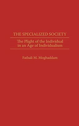 The Specialized Society: The Plight of the Individual in an Age of Individualism (Bibliographies and Indexes in Library)