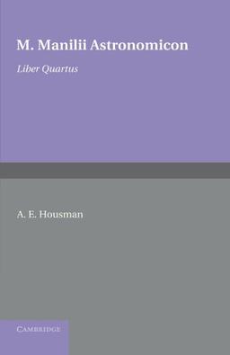 M. Manilii Astronomicon: Liber Quartus: Volume 4, Liber Quartus