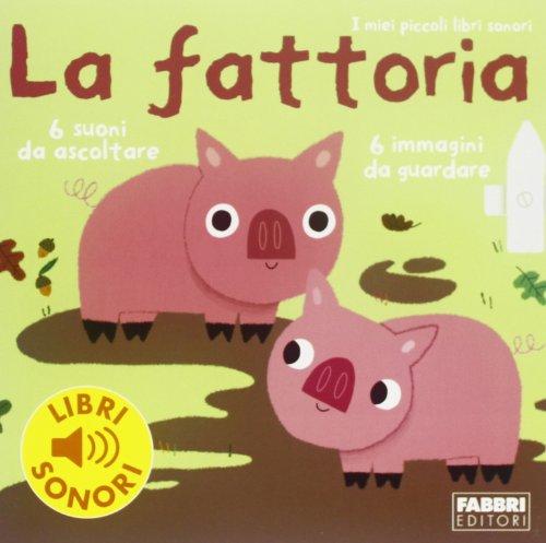 La fattoria. I miei piccoli libri sonori