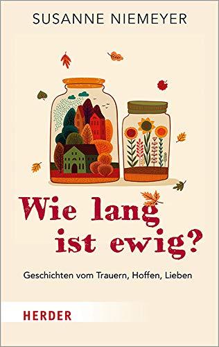 Wie lang ist ewig?: Geschichten vom Trauern, Hoffen, Lieben