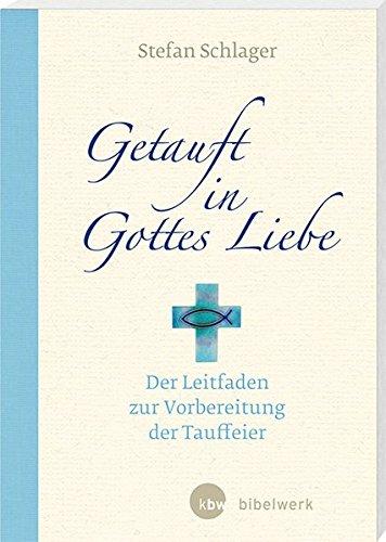 Getauft in Gottes Liebe: Der Leitfaden zur Vorbereitung der Tauffeier