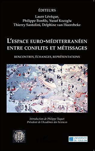 L'espace euro-méditerranéen entre conflits et métissages : rencontres, échanges, représentations