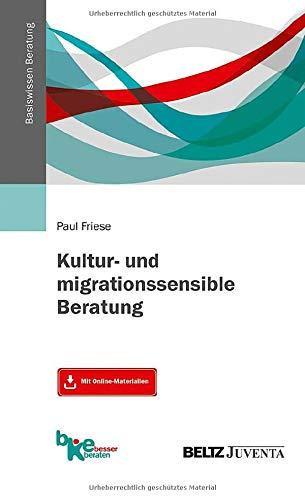 Kultur- und migrationssensible Beratung: Mit Online-Materialien (Basiswissen Beratung)