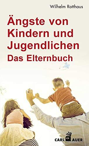 Ängste von Kindern und Jugendlichen – Das Elternbuch