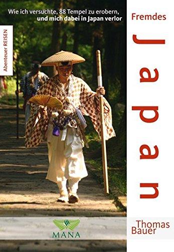 Fremdes Japan: Wie ich versuchte, 88 Tempel zu erobern, und mich dabei in Japan verlor (Abenteuer REISEN)