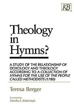 Theology in Hymns?: A Study of the Relationship of Doxology and Theology According to A Collection of Hymns for the Use of the People Called Methodists (1780)