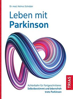 Leben mit Parkinson: Achterbahn für Fortgeschrittene: Selbstbestimmt und lebensfroh trotz Parkinson