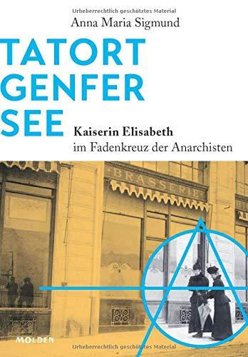 Tatort Genfer See: Kaiserin Elisabeth im Fadenkreuz der Anarchisten