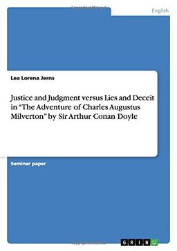 Justice and Judgment versus Lies and Deceit in "The Adventure of Charles Augustus Milverton" by Sir Arthur Conan Doyle