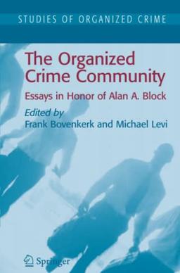 The Organized Crime Community: Essays in Honor of Alan A. Block (Studies of Organized Crime, Band 6)