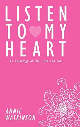 Listen to my Heart: An Anthology of Life, Love and Loss