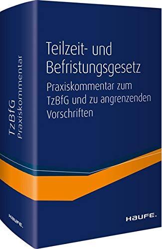 Teilzeit- und Befristungsgesetz: Der aktuelle Praxiskommentar zum TzBfG inkl. Sondervorschriften (Haufe Recht Kommentar)