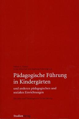 Pädagogische Führung in Kindergärten und anderen pädagogischen und sozialen Einrichtungen: Ein Lehr- und Trainingsbuch für die Leitung