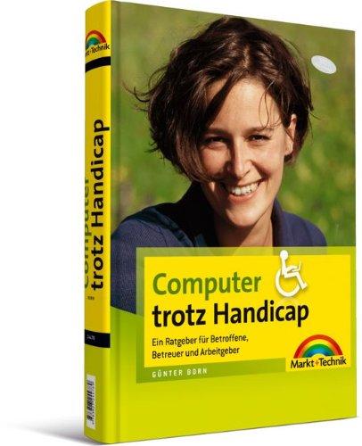 Computer trotz Handicap - Handbuch und Nachschlagewerk zur Barrierefreiheit: Ratgeber für Betroffene, Betreuer und Arbeitgeber (Sonstige Bücher M+T)