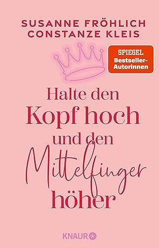 Halte den Kopf hoch und den Mittelfinger höher: Die SPIEGEL-Bestseller-Autorinnen ermutigen Frauen zu mehr Selbstbewusstsein