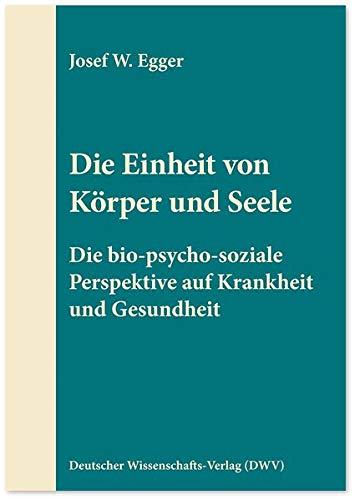 Die Einheit von Körper und Seele: Die bio-psycho-soziale Perspektive auf Krankheit und Gesundheit (DWV-Schriften zur Psychiatrie, Psychosomatik und Psychotherapie)