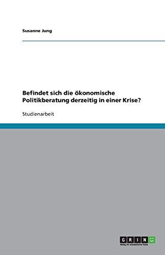 Befindet sich die ökonomische Politikberatung derzeitig in einer Krise?