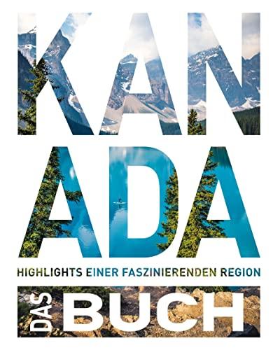 Kanada. Das Buch: Highlights eines faszinierenden Landes (KUNTH Das Buch)