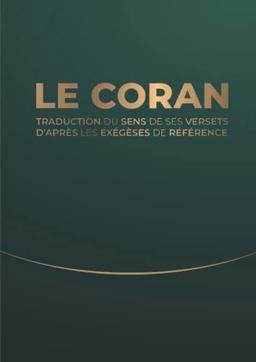 Le Coran: Traduction d'après les exégèses de référence