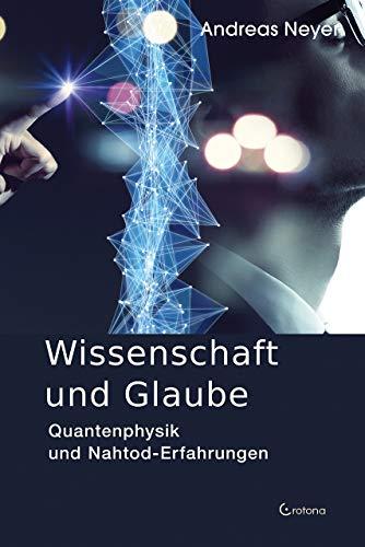 Wissenschaft und Glaube: Quantenphysik und Nahtod-Erfahrungen