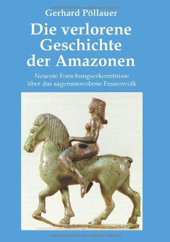 Die verlorene Geschichte der Amazonen: Neueste Forschungserkenntnisse über das sagenumwobene Frauenvolk