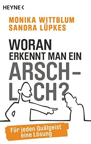 Woran erkennt man ein Arschloch?: Für jeden Quälgeist eine Lösung