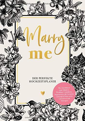 Marry me – Der perfekte Hochzeitsplaner: Mit allen wichtigen Checklisten zum Abhaken, Wedding-Countdown, Inspirationen für Location, Catering, Deko sowie Kontakt- und Gästelisten zum Eintragen