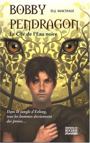 Bobby Pendragon. Vol. 5. La cité de l'eau noire