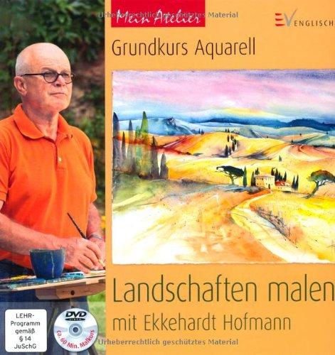 Mein Atelier: Grundkurs Aquarell - Landschaften malen: mit Ekkehardt Hofmann