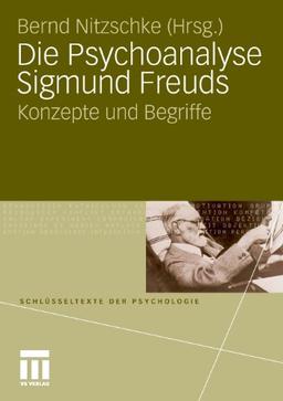 Die Psychoanalyse Sigmund Freuds: Konzepte und Begriffe (Schlüsseltexte der Psychologie)