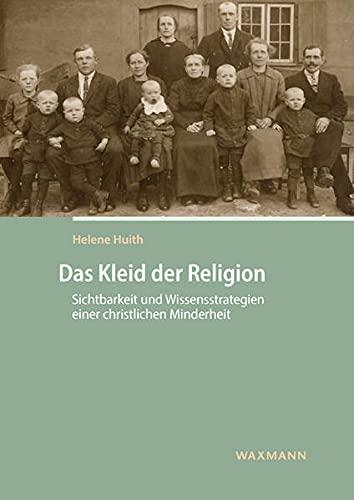 Das Kleid der Religion: Sichtbarkeit und Wissensstrategien einer christlichen Minderheit (Internationale Hochschulschriften)