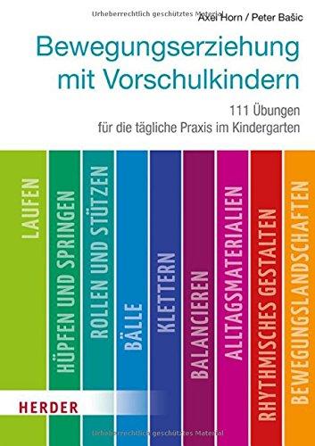 Bewegungserziehung mit Vorschulkindern: 111 Übungen für die tägliche Praxis im Kindergarten