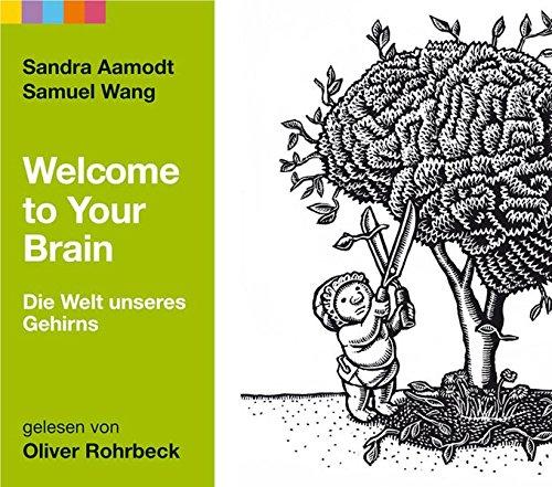 Welcome to your brain: Ein respektloser Führer durch die Welt unseres Gehirns