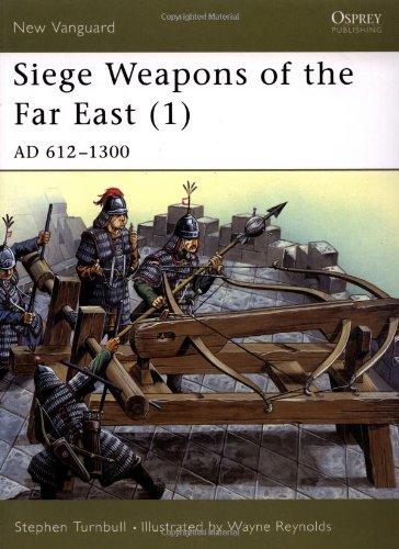 Siege Weapons of the Far East (1): AD 612-1300: AD 612-1300 v. 1 (New Vanguard)