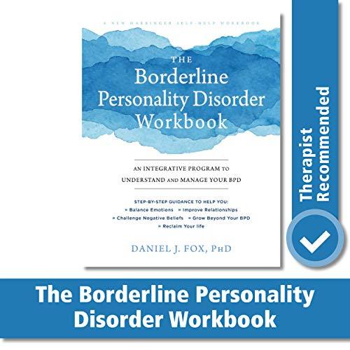 The Borderline Personality Disorder Workbook: An Integrative Program to Understand and Manage Your BPD