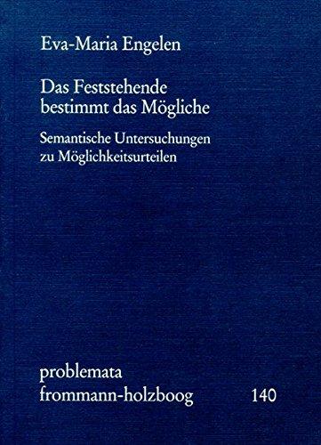 Das Feststehende bestimmt das Mögliche: Semantische Untersuchungen zu Möglichkeitsurteilen (problemata, Band 140)