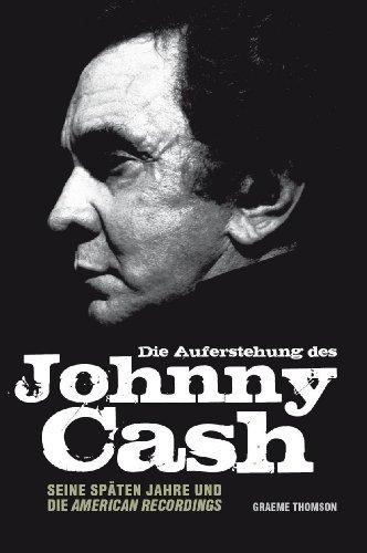 Die Auferstehung des Johnny Cash. Seine späten Jahre und die American Recordings