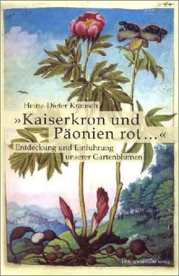 ' Kaiserkron und Päonien rot...': Entdeckung und Einführung unserer Gartenblumen