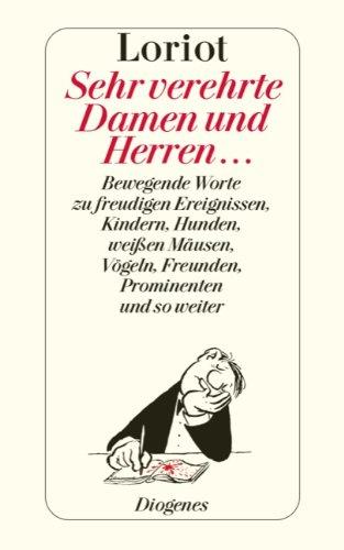 Sehr verehrte Damen und Herren: Bewegende Worte zu freudigen Ereignissen, Kindern, Hunden, weißen Mäusen, Vögeln, Freunden, Prominenten und so weiter